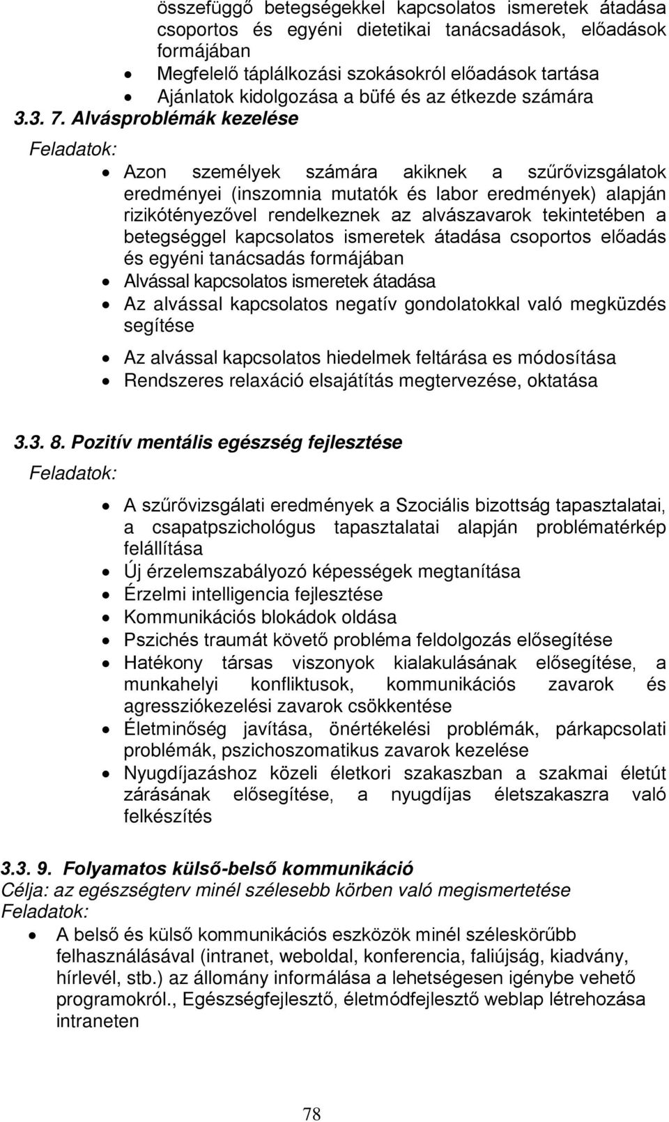 Alvásproblémák kezelése Feladatok: Azon személyek számára akiknek a szűrővizsgálatok eredményei (inszomnia mutatók és labor eredmények) alapján rizikótényezővel rendelkeznek az alvászavarok