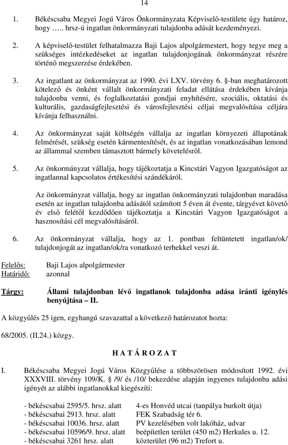 Az ingatlant az önkormányzat az 1990. évi LXV. törvény 6.