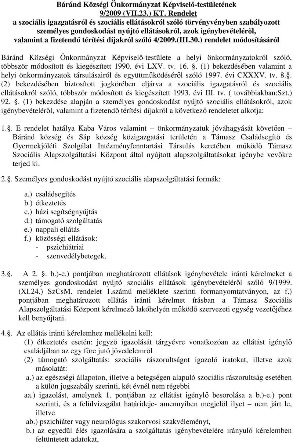 szóló 4/2009.(III.30.) rendelet módosításáról Báránd Községi Önkormányzat Képviselı-testülete a helyi önkormányzatokról szóló, többször módosított és kiegészített 1990. évi LXV. tv. 16.