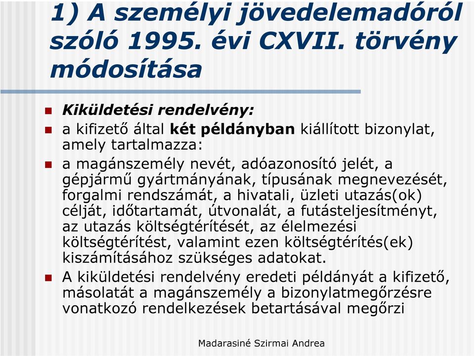 gépjármű gyártmányának, típusának megnevezését, forgalmi rendszámát, a hivatali, üzleti utazás(ok) célját, időtartamát, útvonalát, a futásteljesítményt, az