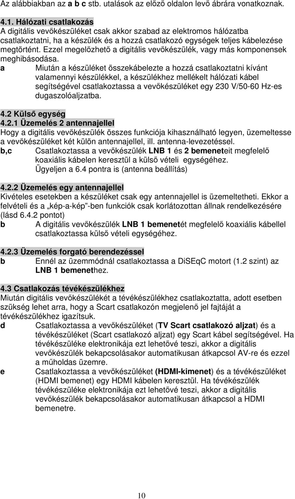 Ezzel megel zhet a digitális vev készülék, vagy más komponensek meghibásodása.