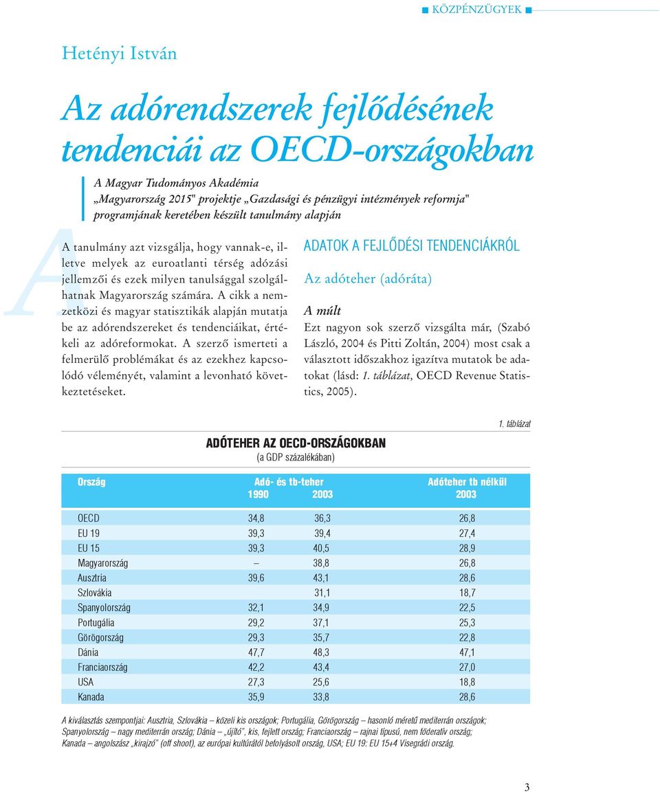 számára. A cikk a nemzetközi és magyar statisztikák alapján mutatja be az adórendszereket és tendenciáikat, értékeli az adóreformokat.