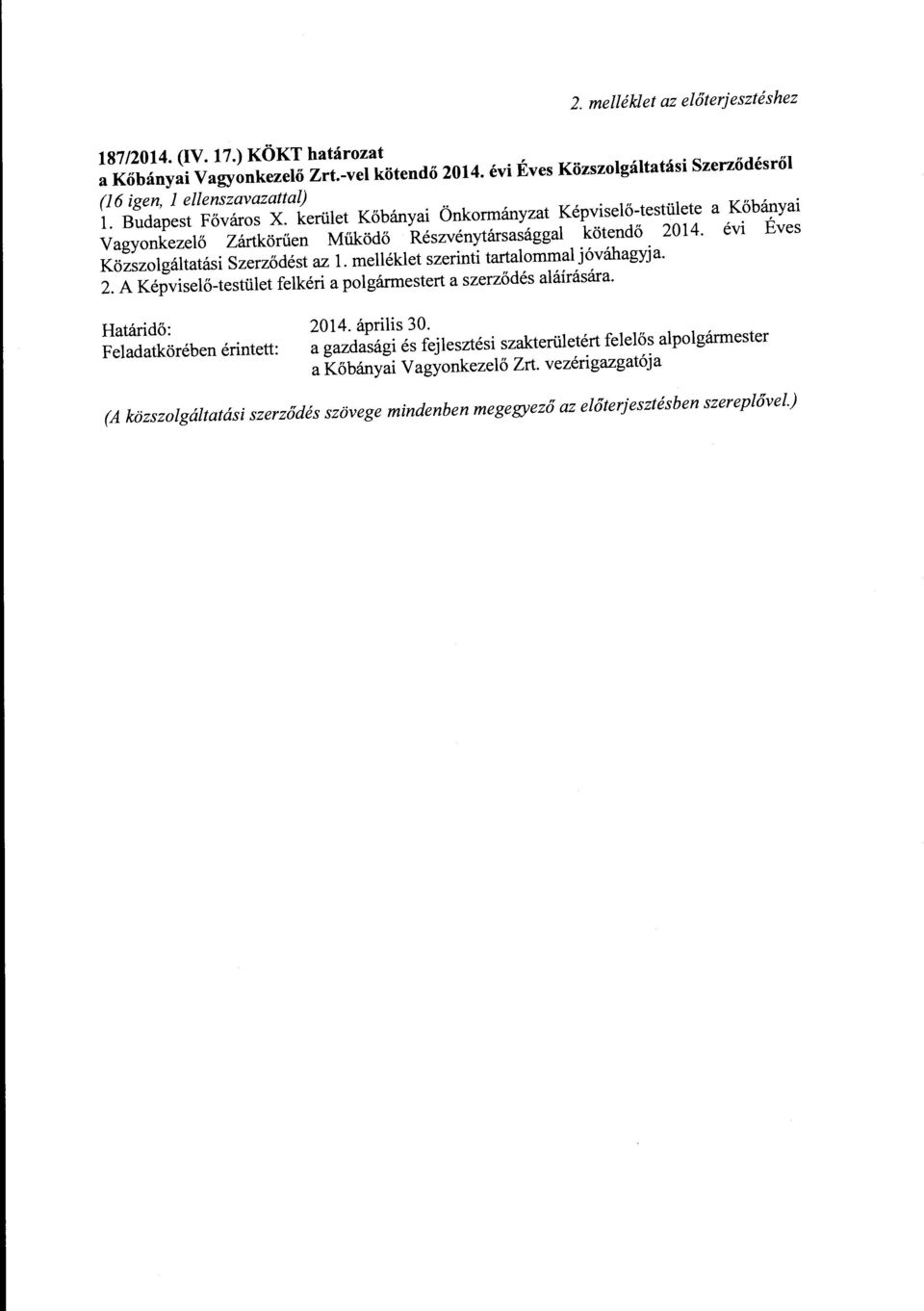 évi Éves Közszolgáltatási Szerződést az l. melléklet szerinti tartalommal jóváhagyja. 2. A Képviselő-testület felkéri a polgáridestert a szerződés aláírására.