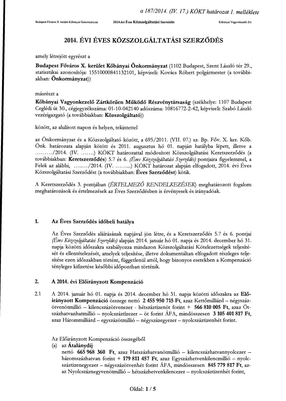 , statisztikai azonosítója: 15510000841132101, képviseli: Kovács Róbert polgármester (a továbbiakban: Önkormányzat)) másrészt a Kőbányai Vagyonkezelő Zártkötűen Működő Részvénytársaság (székhelye: