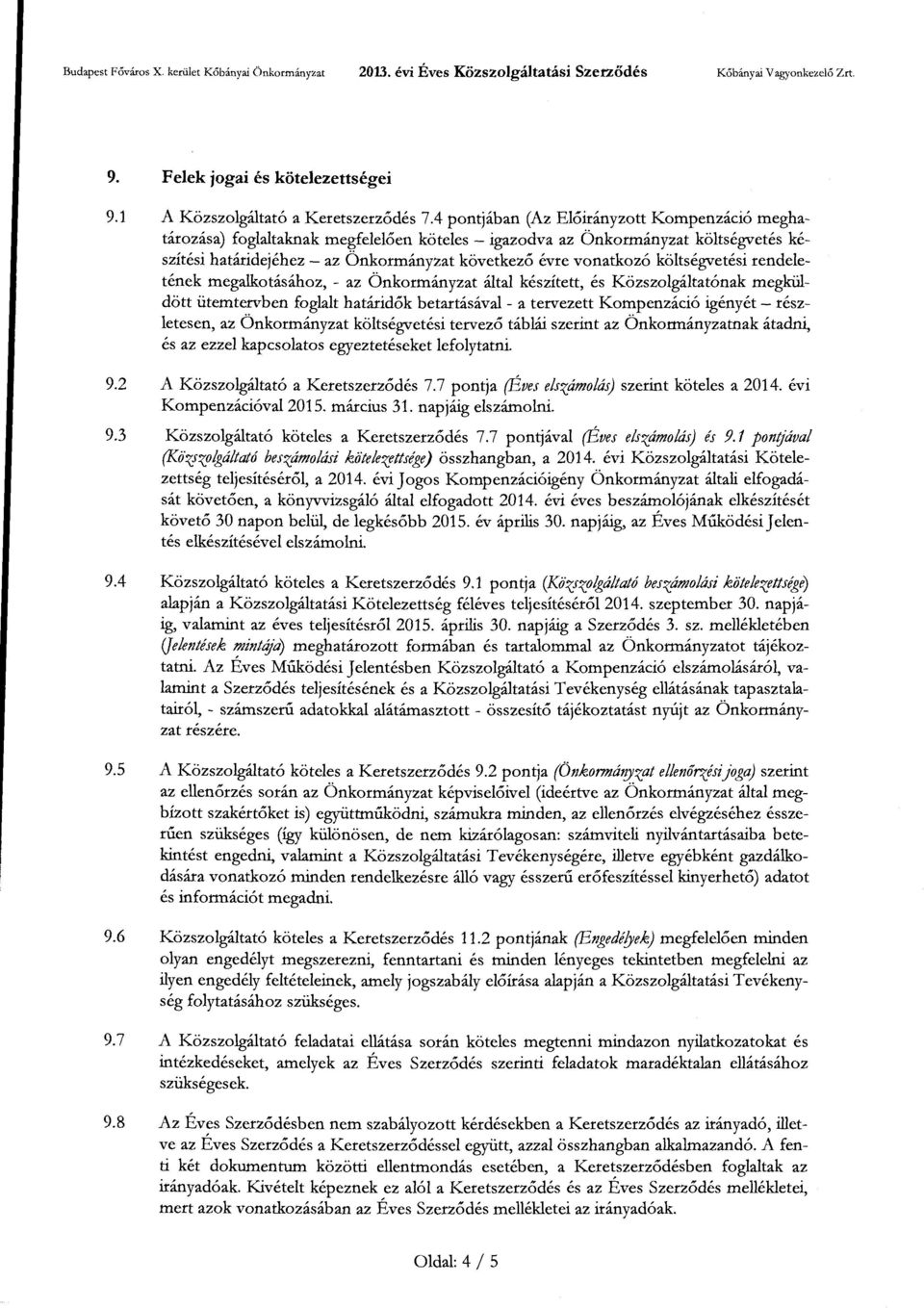 költségvetési rendeletének megalkotásához, - az Önkormányzat által készített, és Közszolgáltatónak megküldött ütemtervben foglalt határidők betartásával- a tervezett Kompenzáció igényét -