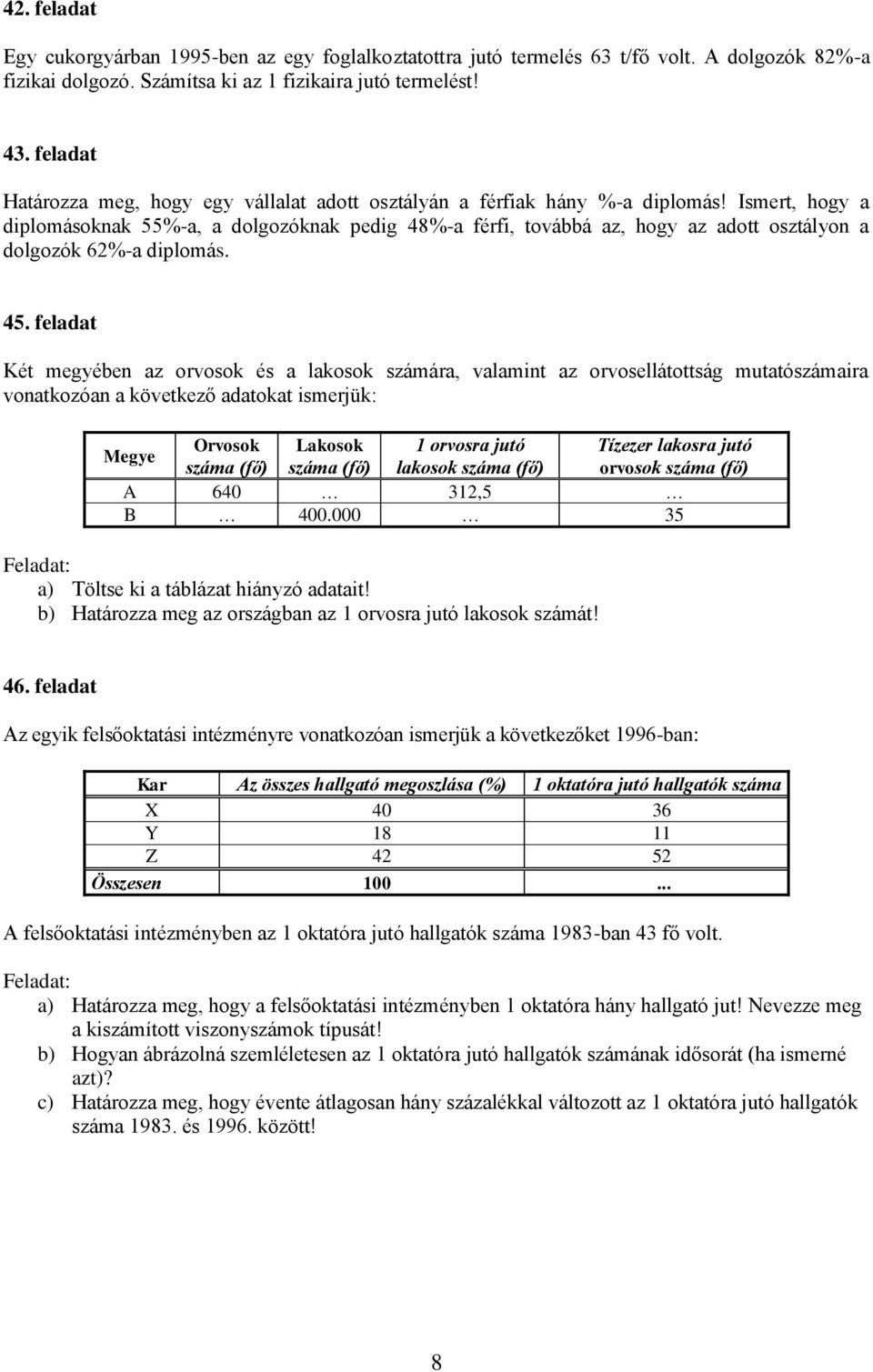 Ismert, hogy a diplomásoknak 55%-a, a dolgozóknak pedig 48%-a férfi, továbbá az, hogy az adott osztályon a dolgozók 62%-a diplomás. 45.