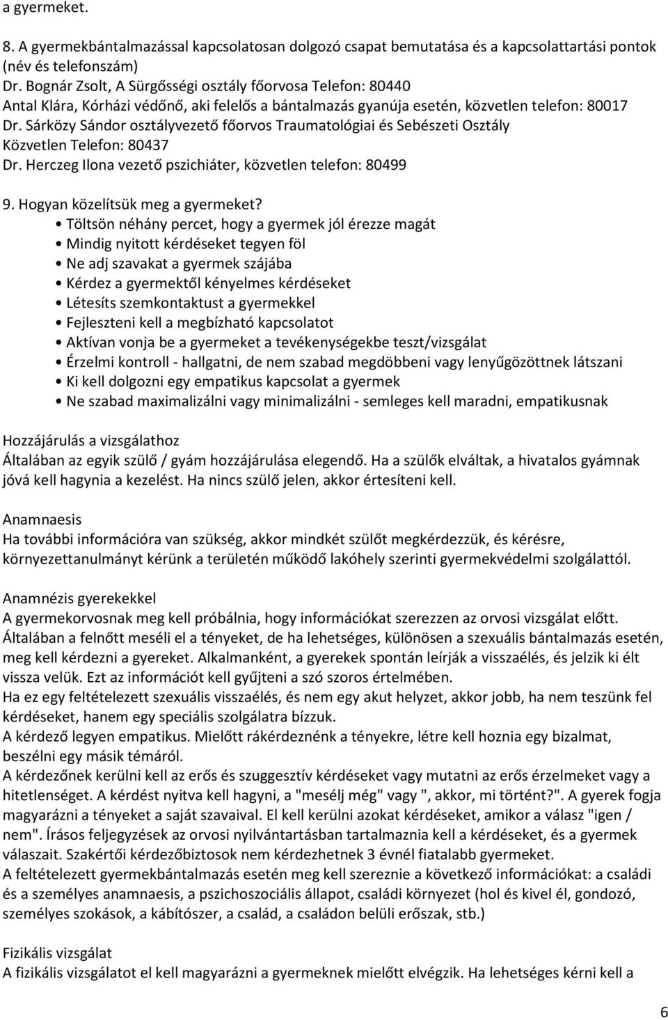 Sárközy Sándor osztályvezető főorvos Traumatológiai és Sebészeti Osztály Közvetlen Telefon: 80437 Dr. Herczeg Ilona vezető pszichiáter, közvetlen telefon: 80499 9. Hogyan közelítsük meg a gyermeket?