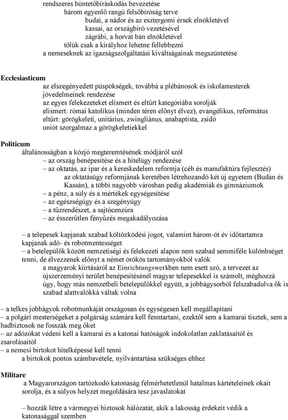 jövedelmeinek rendezése az egyes felekezeteket elismert és eltűrt kategóriába sorolják elismert: római katolikus (minden téren előnyt élvez), evangélikus, református eltűrt: görögkeleti, unitárius,