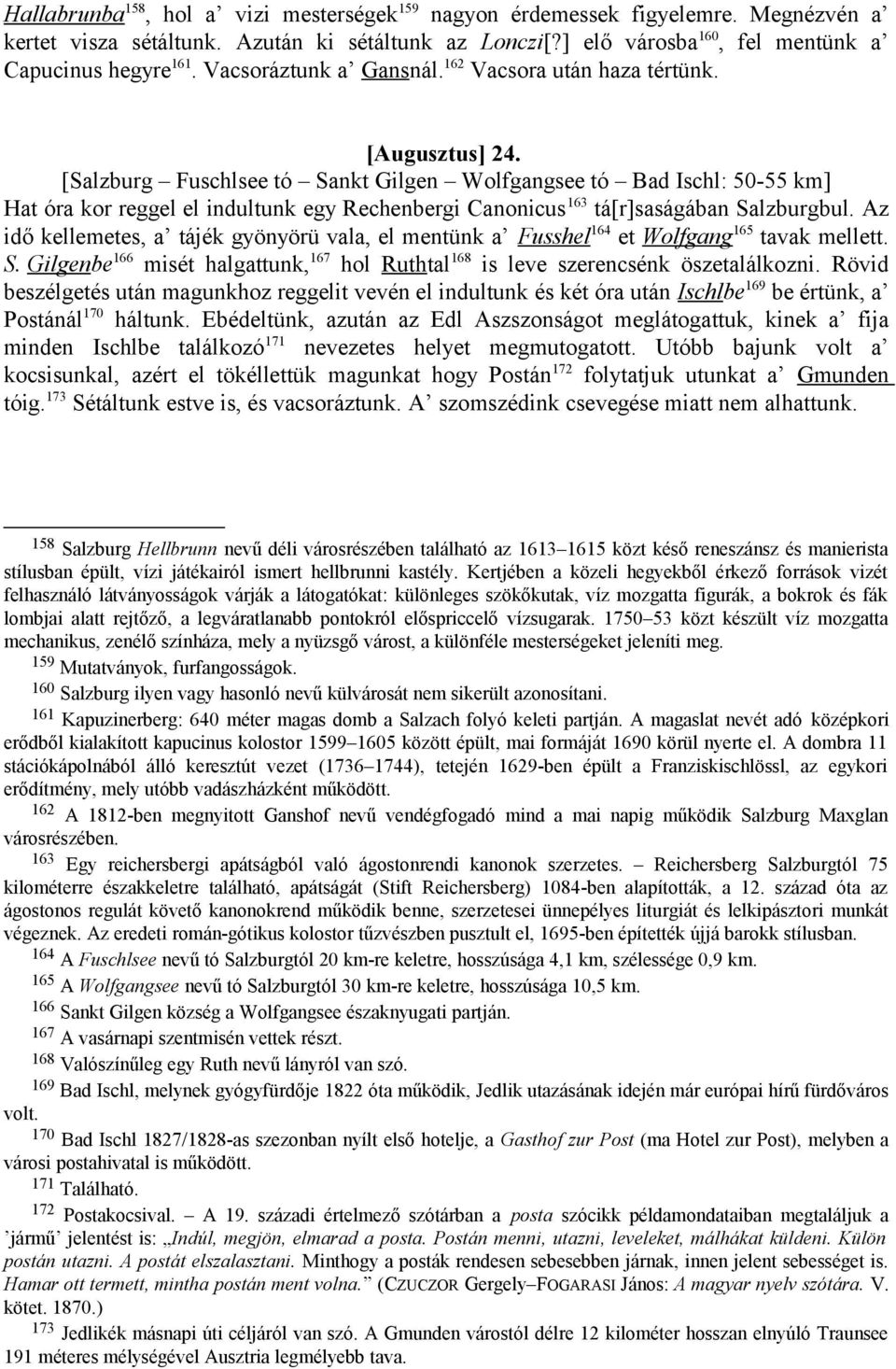 [Salzburg Fuschlsee tó Sankt Gilgen Wolfgangsee tó Bad Ischl: 50-55 km] Hat óra kor reggel el indultunk egy Rechenbergi Canonicus 163 tá[r]saságában Salzburgbul.