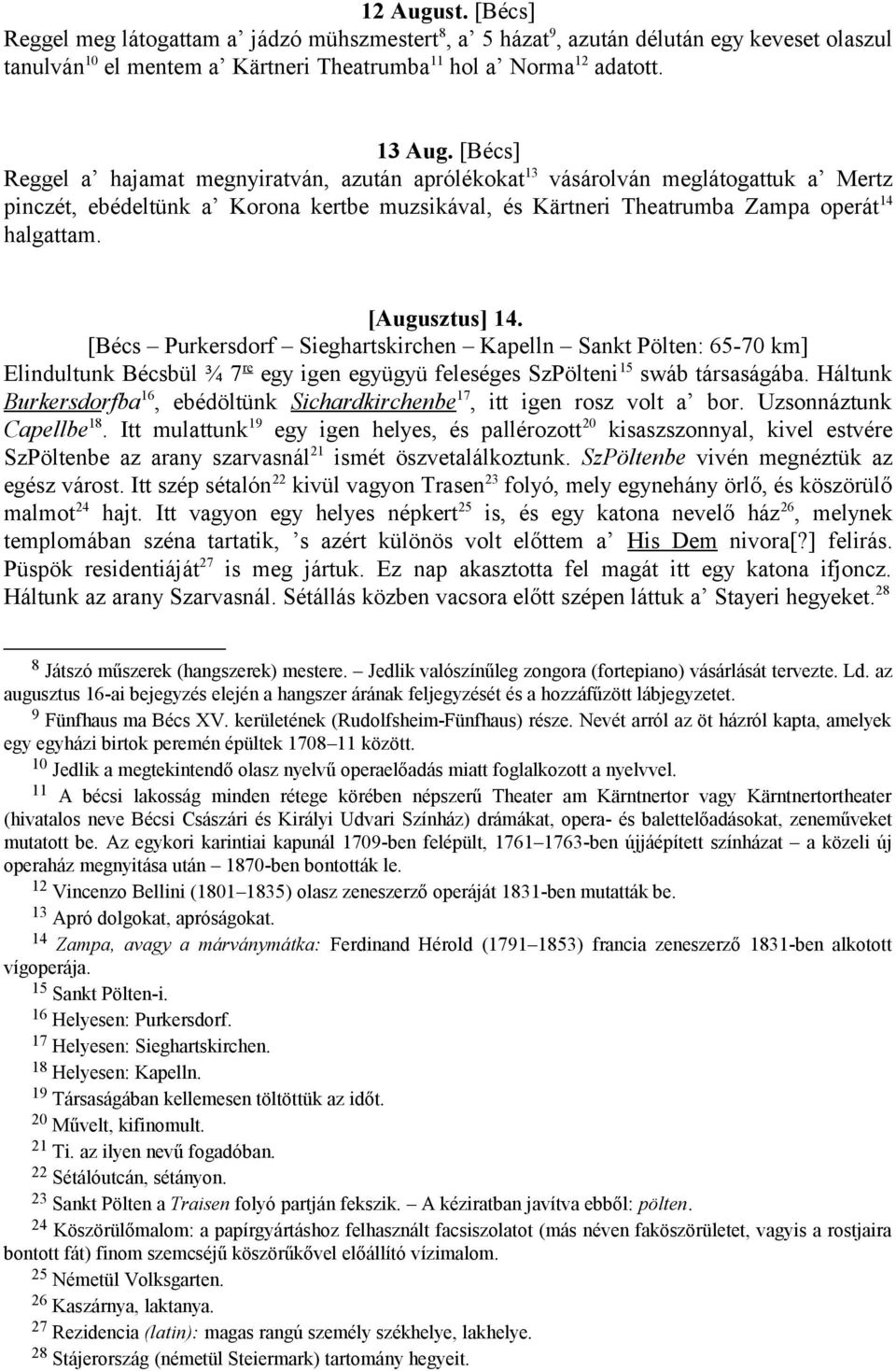 [Augusztus] 14. [Bécs Purkersdorf Sieghartskirchen Kapelln Sankt Pölten: 65-70 km] Elindultunk Bécsbül ¾ 7 re egy igen együgyü feleséges SzPölteni 15 swáb társaságába.