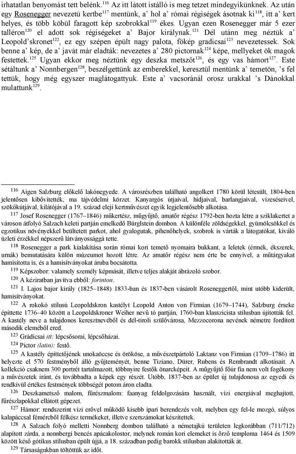 Ugyan ezen Rosenegger már 5 ezer talléron 120 el adott sok régiségeket a Bajor királynak.