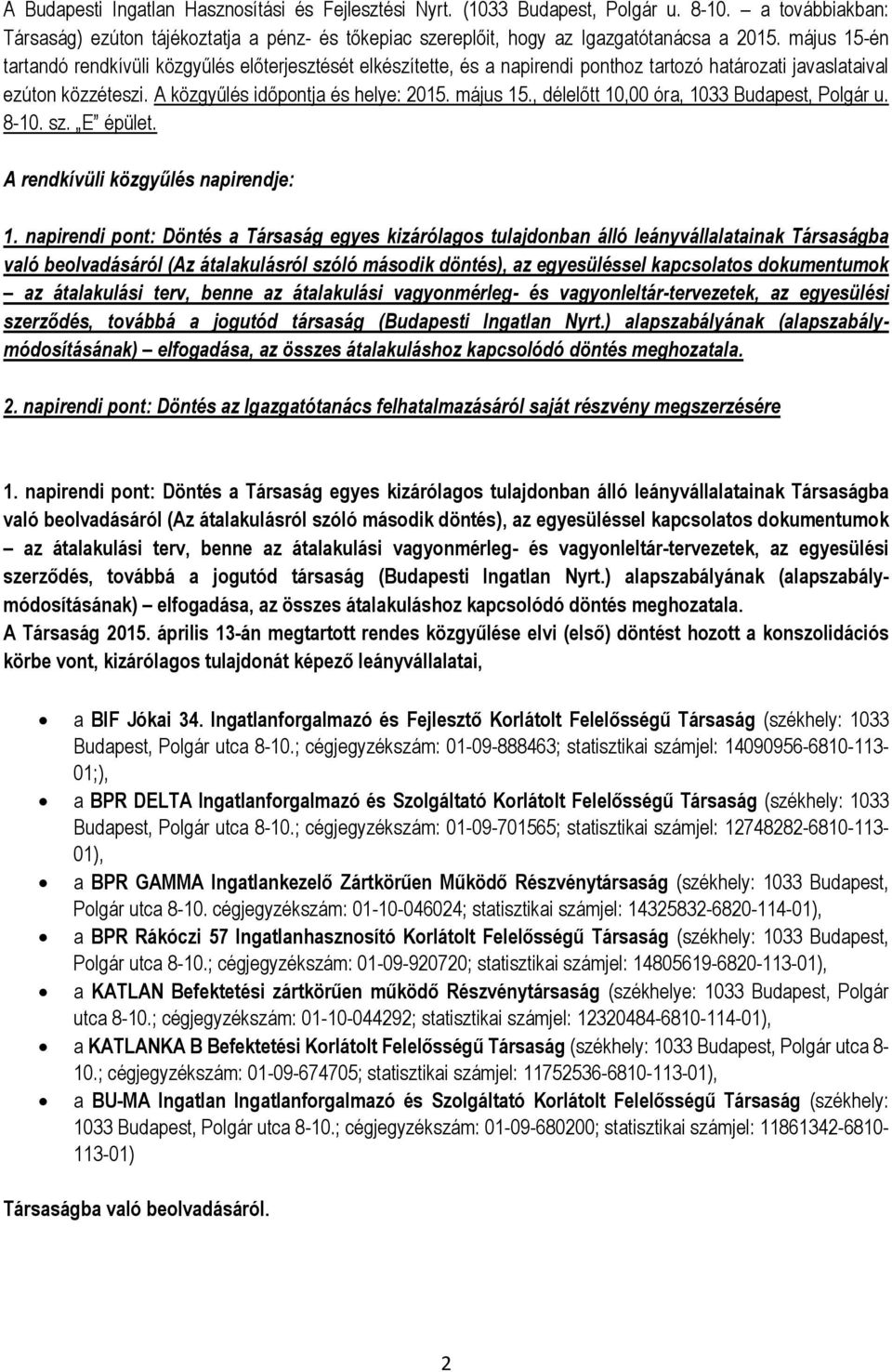 , délelőtt 10,00 óra, 1033 Budapest, Polgár u. 8-10. sz. E épület. A rendkívüli közgyűlés napirendje: 1.