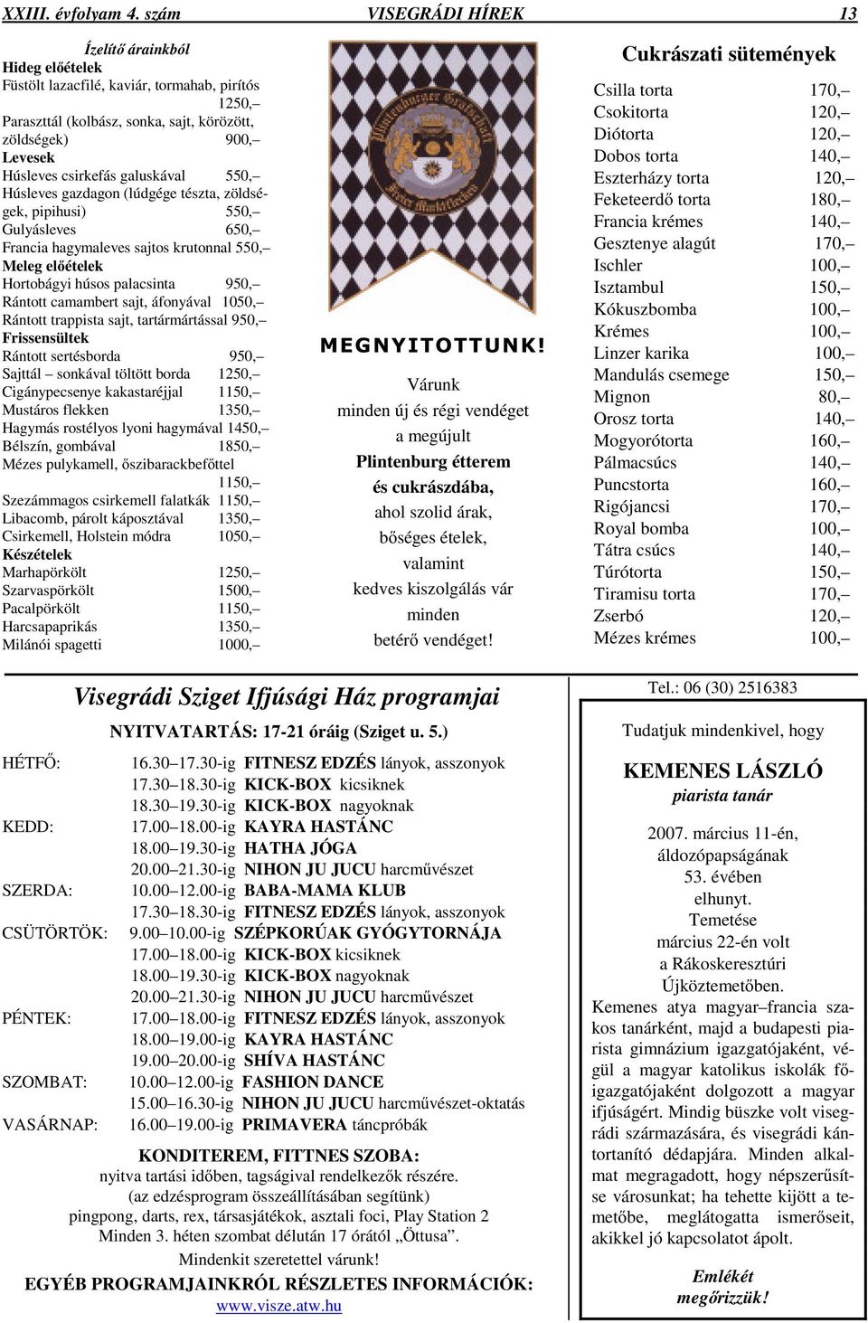 galuskával 550, Húsleves gazdagon (lúdgége tészta, zöldségek, pipihusi) 550, Gulyásleves 650, Francia hagymaleves sajtos krutonnal 550, Meleg elıételek Hortobágyi húsos palacsinta 950, Rántott