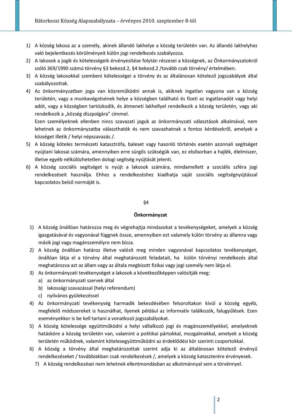 3) A község lakosokkal szembeni kötelességei a törvény és az általánosan kötelező jogszabályok által szabályozottak.