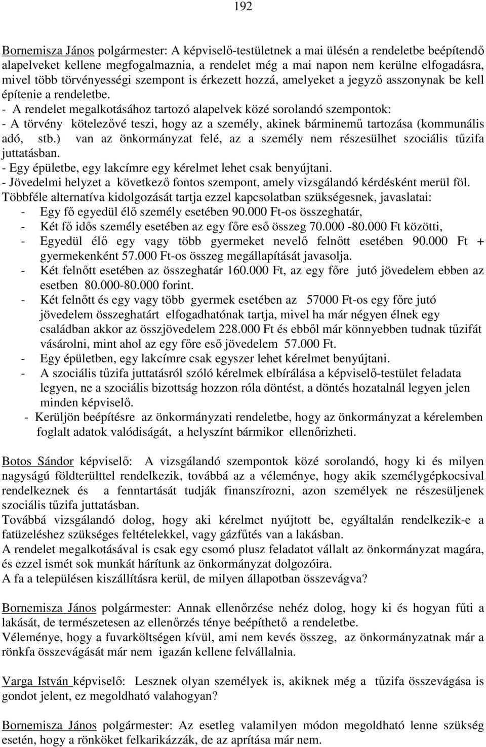 - A rendelet megalkotásához tartozó alapelvek közé sorolandó szempontok: - A törvény kötelezővé teszi, hogy az a személy, akinek bárminemű tartozása (kommunális adó, stb.