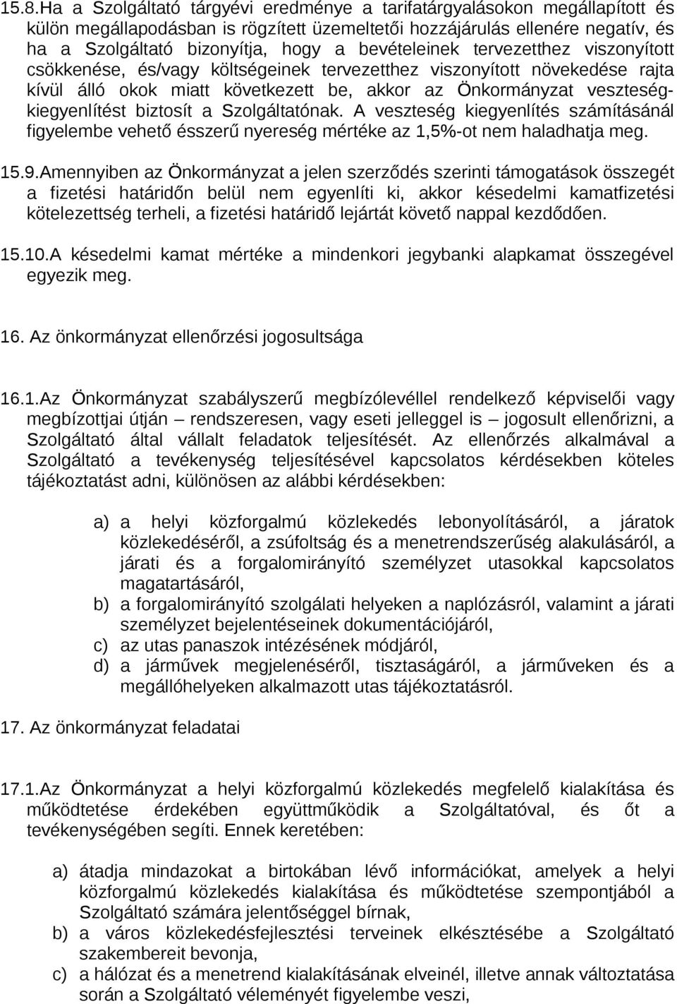 biztosít a Szolgáltatónak. A veszteség kiegyenlítés számításánál figyelembe vehető ésszerű nyereség mértéke az 1,5%-ot nem haladhatja meg. 15.9.