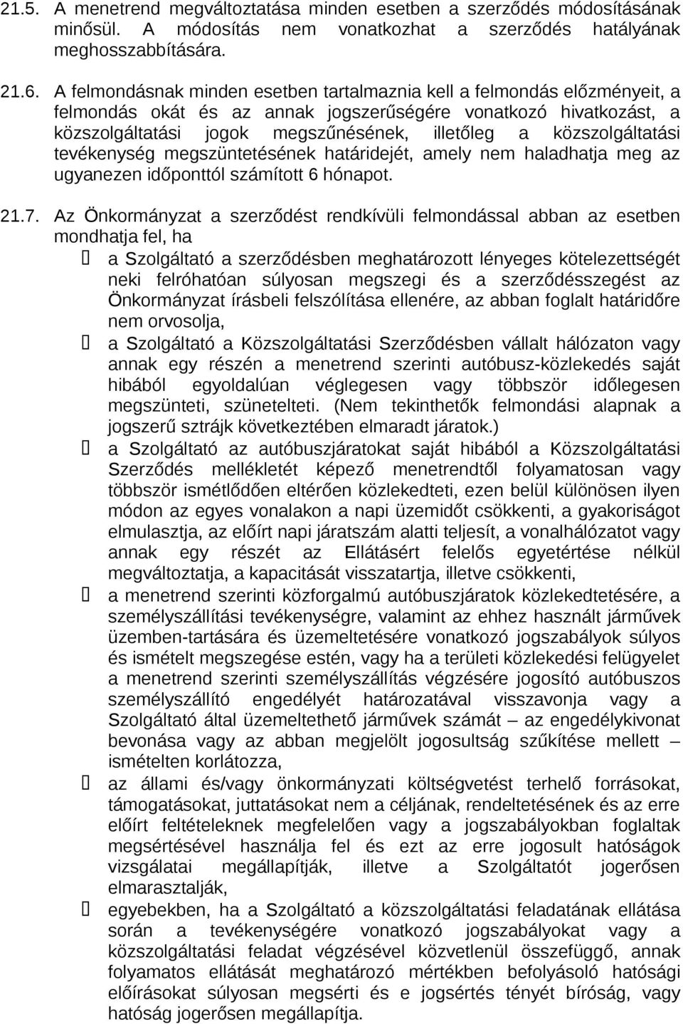 közszolgáltatási tevékenység megszüntetésének határidejét, amely nem haladhatja meg az ugyanezen időponttól számított 6 hónapot. 21.7.