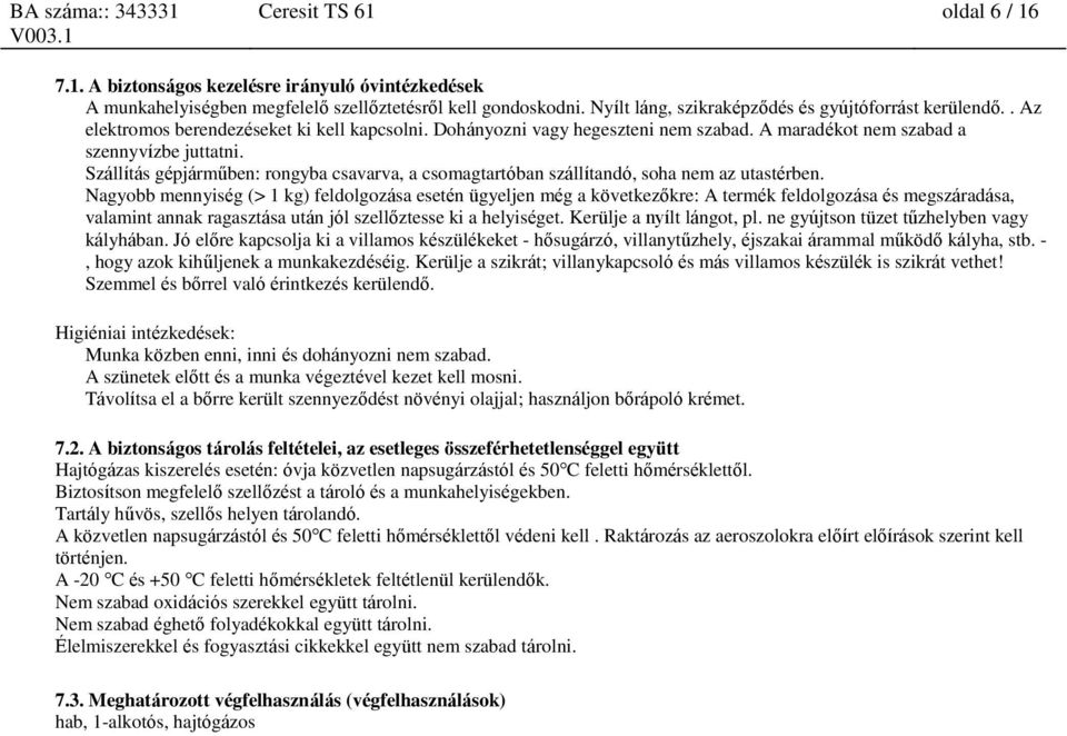 Szállítás gépjárműben: rongyba csavarva, a csomagtartóban szállítandó, soha nem az utastérben.