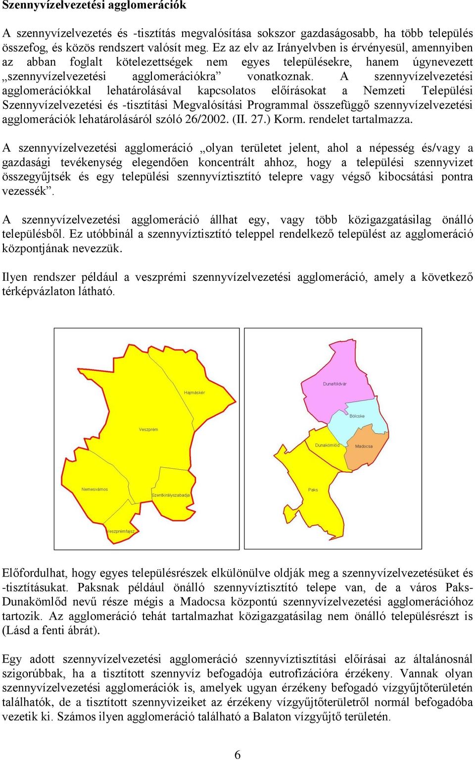 A szennyvízelvezetési agglomerációkkal lehatárolásával kapcsolatos előírásokat a Nemzeti Települési Szennyvízelvezetési és -tisztítási Megvalósítási Programmal összefüggő szennyvízelvezetési