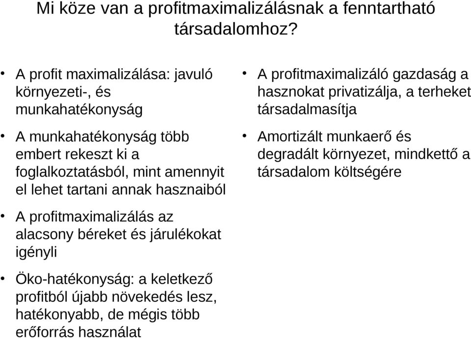 el lehet tartani annak hasznaiból A profitmaximalizáló gazdaság a hasznokat privatizálja, a terheket társadalmasítja Amortizált munkaerő és