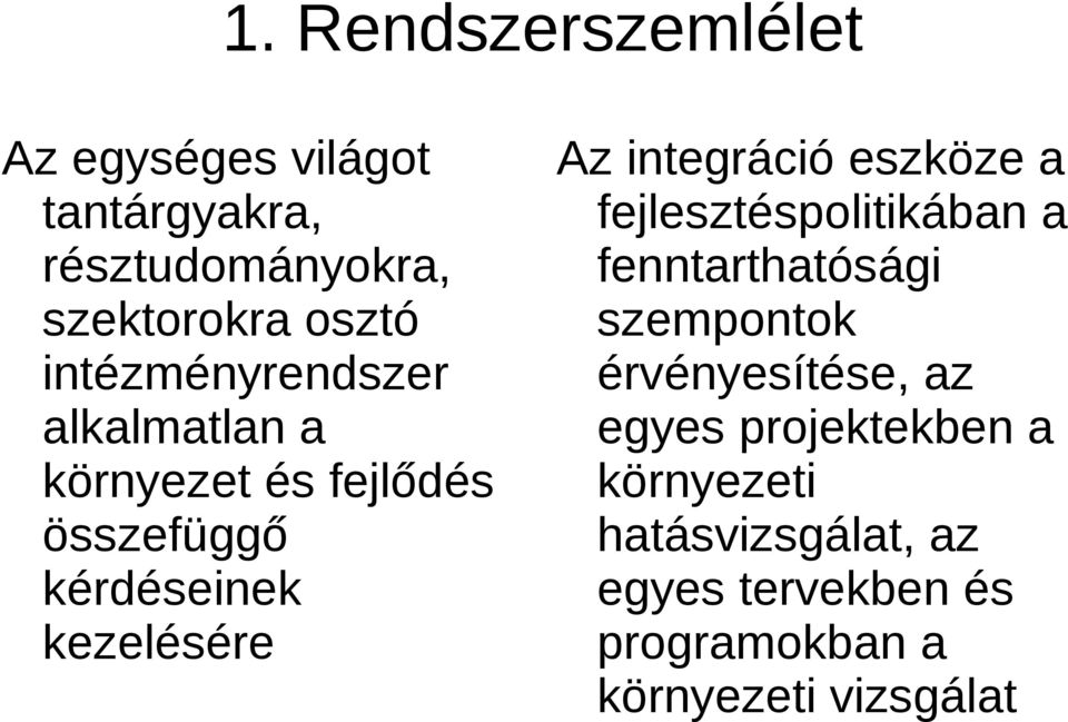 integráció eszköze a fejlesztéspolitikában a fenntarthatósági szempontok érvényesítése, az