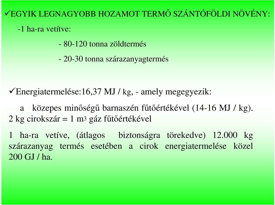 barnaszén fűtőértékével (14-16 MJ / kg).