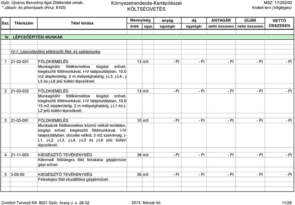 alapterületig, 2 m mélységhatárig, j-l3, j-l4-, j- L5 és j-l6 jelű kültéri lépcsőknél.