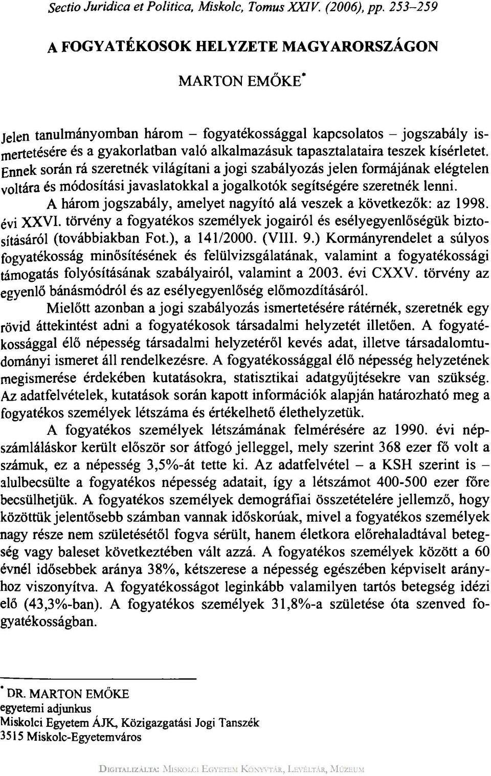 teszek kísérletet. Ennek során rá szeretnék világítani a jogi szabályozás jelen formájának elégtelen voltára és módosítási javaslatokkal a jogalkotók segítségére szeretnék lenni.