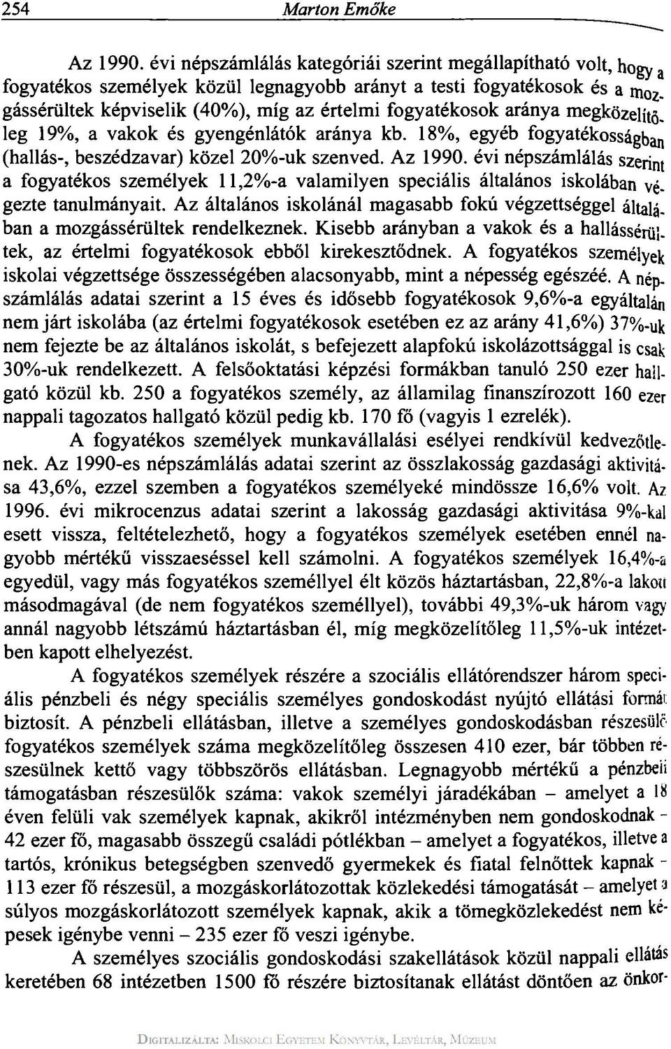 aránya megközelítő, leg 19%, a vakok és gyengénlátók aránya kb. 18%, egyéb fogyatékosságban (hallás-, beszédzavar) közel 20%-uk szenved. Az 1990.