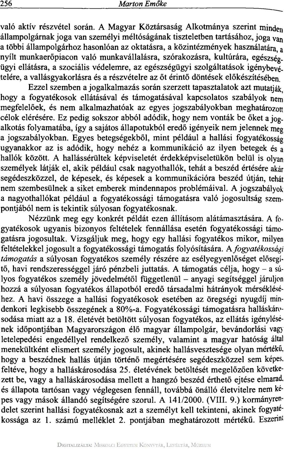 használatára, a nyílt munkaerőpiacon való munkavállalásra, szórakozásra, kultúrára, egészségügyi ellátásra, a szociális védelemre, az egészségügyi szolgáltatások igénybevételére, a vallásgyakorlásra