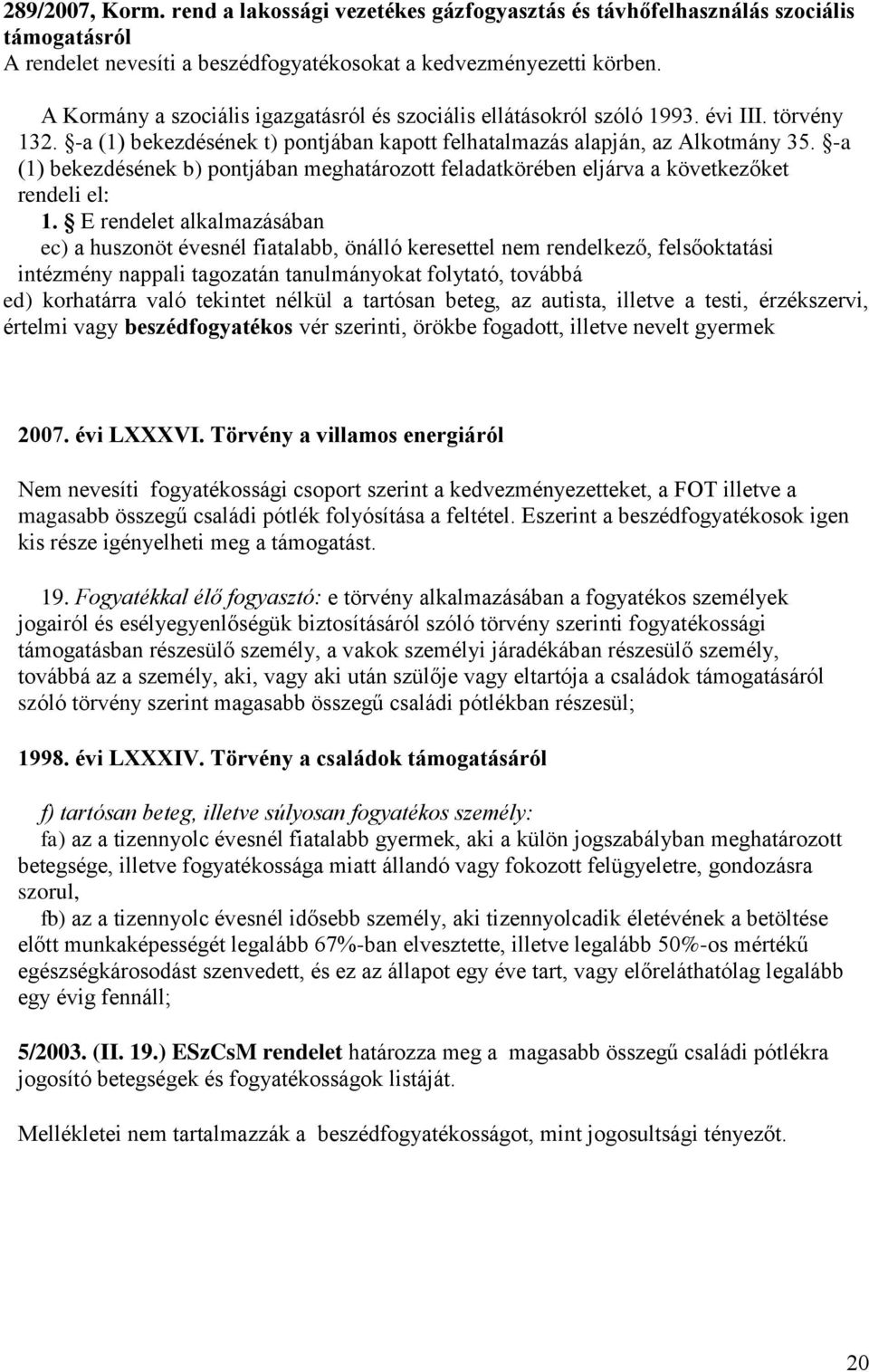 -a (1) bekezdésének b) pontjában meghatározott feladatkörében eljárva a következőket rendeli el: 1.