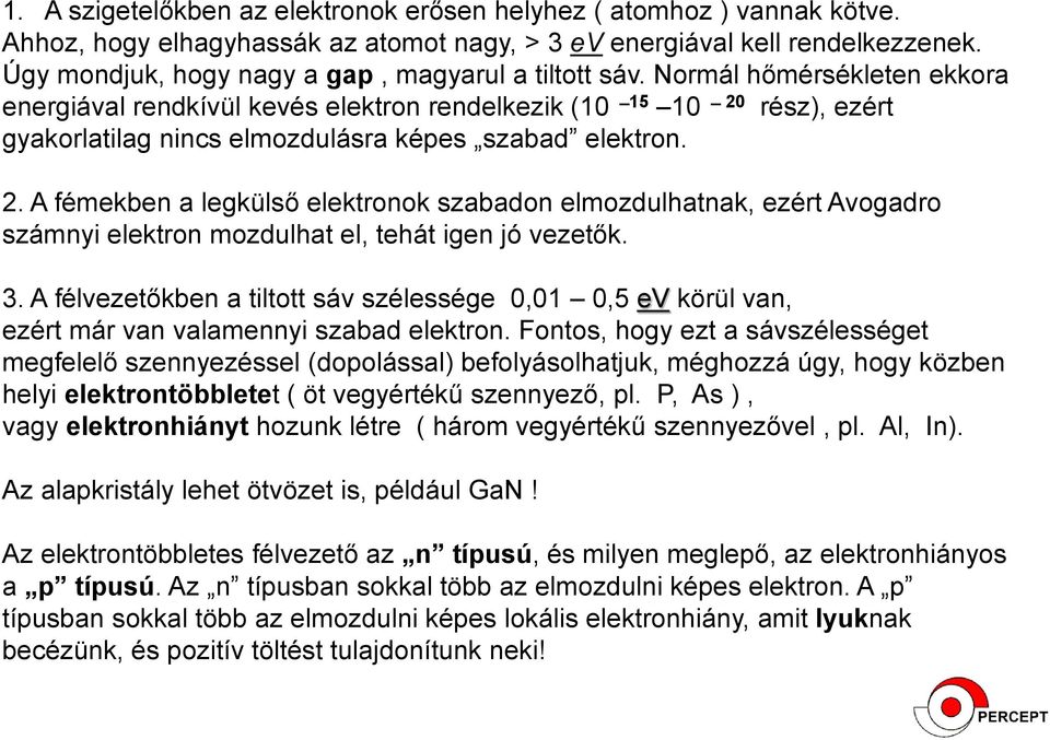 Normál hőmérsékleten ekkora energiával rendkívül kevés elektron rendelkezik (10 15 10 20