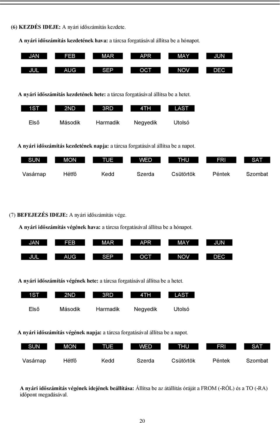 1ST 2ND 3RD 4TH LAST Első Második Harmadik Negyedik Utolsó A nyári időszámítás kezdetének napja: a tárcsa forgatásával állítsa be a napot.