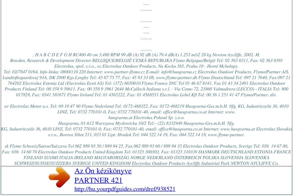 Tel: 02/7847 0164, Info-linka: 0800/110 220 Internet: www.partner-flymo.cz E-mail: info@husqvarna.cz Electrolux Outdoor Products, Flymo/Partner A/S, Lundtoftegaardsvej 93A, DK 2800 Kgs.