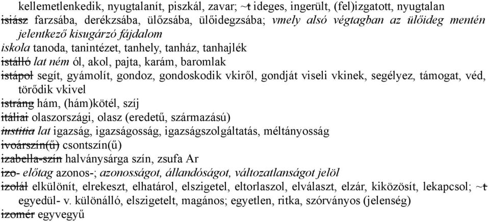 segélyez, támogat, véd, törődik vkivel istráng hám, (hám)kötél, szíj itáliai olaszországi, olasz (eredetű, származású) iustitia lat igazság, igazságosság, igazságszolgáltatás, méltányosság