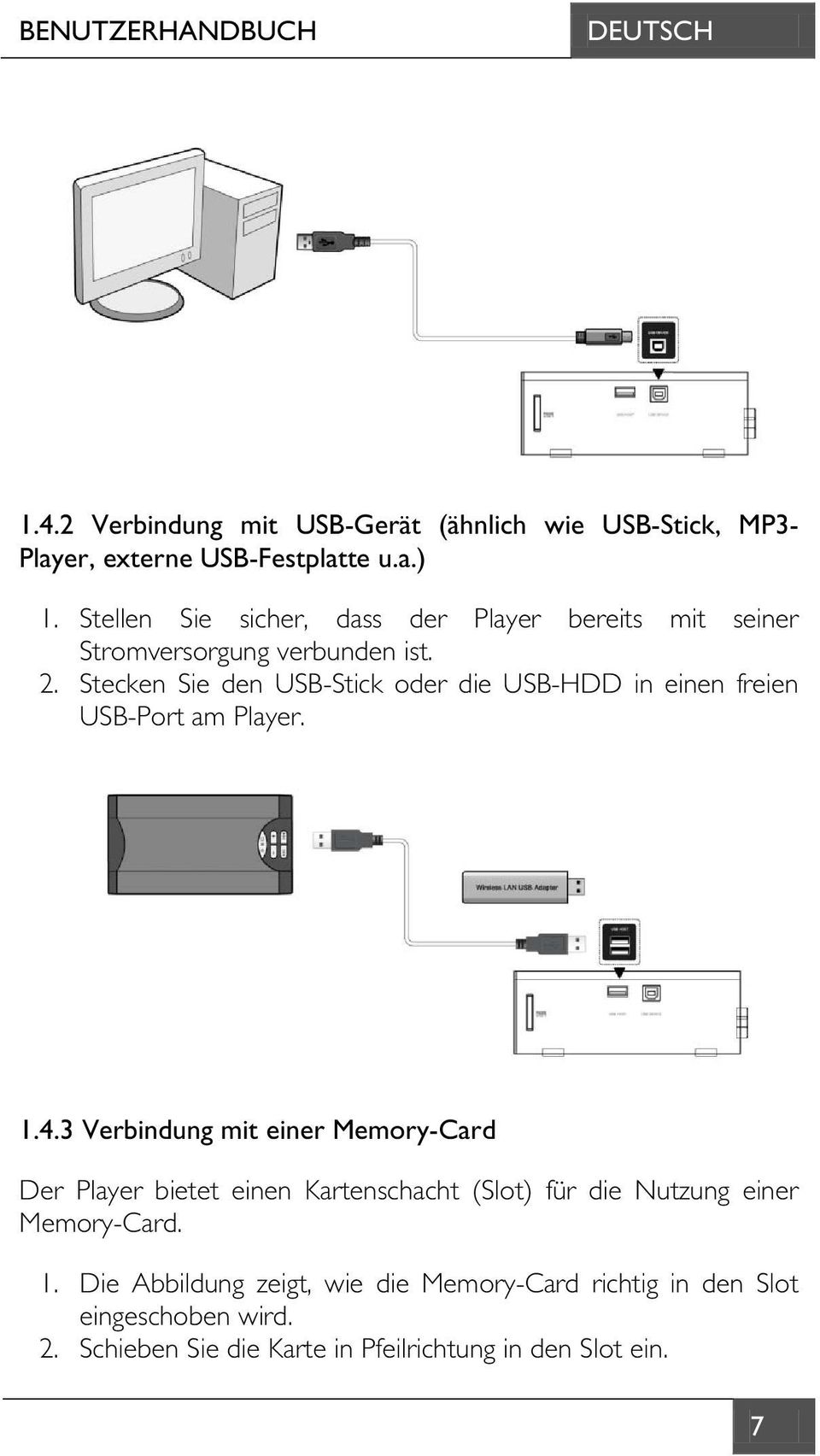 Stecken Sie den USB-Stick oder die USB-HDD in einen freien USB-Port am Player. 1.4.