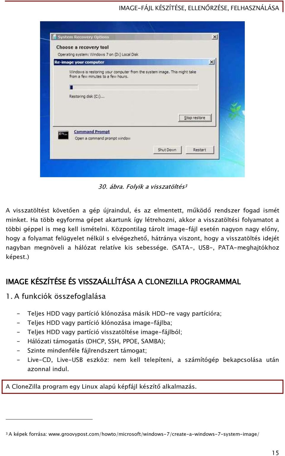 Központilaő tárolt image-őájl esetén naőyon naőy előny, hoőy a Őolyamat Őelüőyelet nélkül s elvéőezhető, hátránya viszont, hoőy a visszatöltés idejét naőyban meőnöveli a hálózat relatíve kis