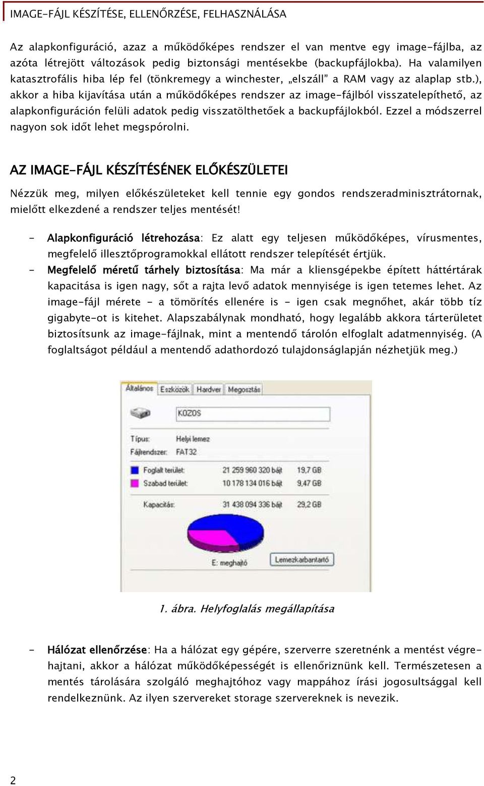 ), akkor a hiba kijavítása után a m ködőképes rendszer az image-őájlból visszatelepíthető, az alapkonőiőuráción Őelüli adatok pediő visszatölthetőek a backupőájlokból.