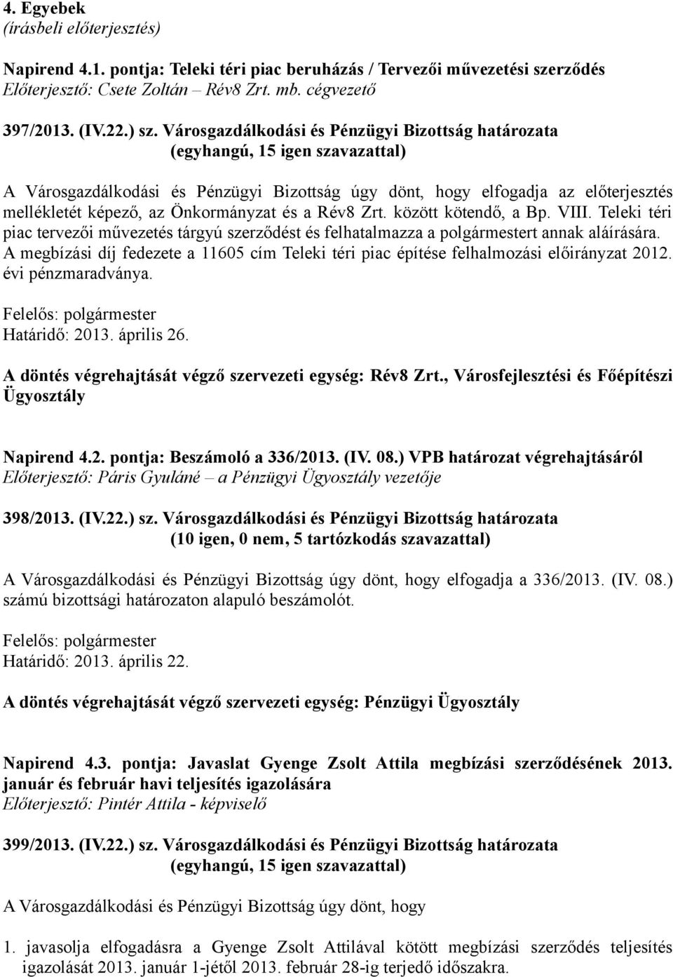 között kötendő, a Bp. VIII. Teleki téri piac tervezői művezetés tárgyú szerződést és felhatalmazza a polgármestert annak aláírására.