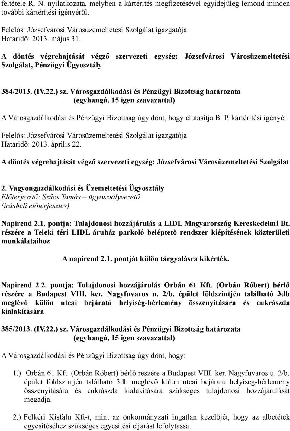 Városgazdálkodási és Pénzügyi Bizottság határozata A Városgazdálkodási és Pénzügyi Bizottság úgy dönt, hogy elutasítja B. P. kártérítési igényét.