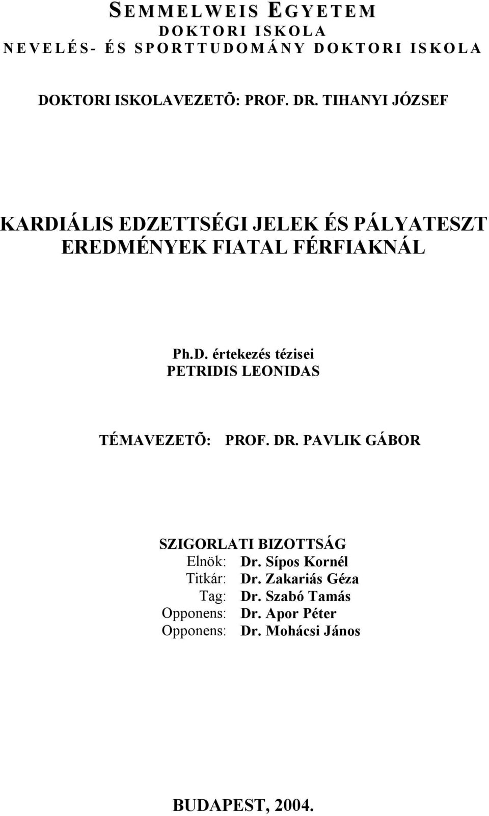 D. értekezés tézisei PETRIDIS LEONIDAS TÉMAVEZETÕ: PROF. DR. PAVLIK GÁBOR SZIGORLATI BIZOTTSÁG Elnök: Dr.