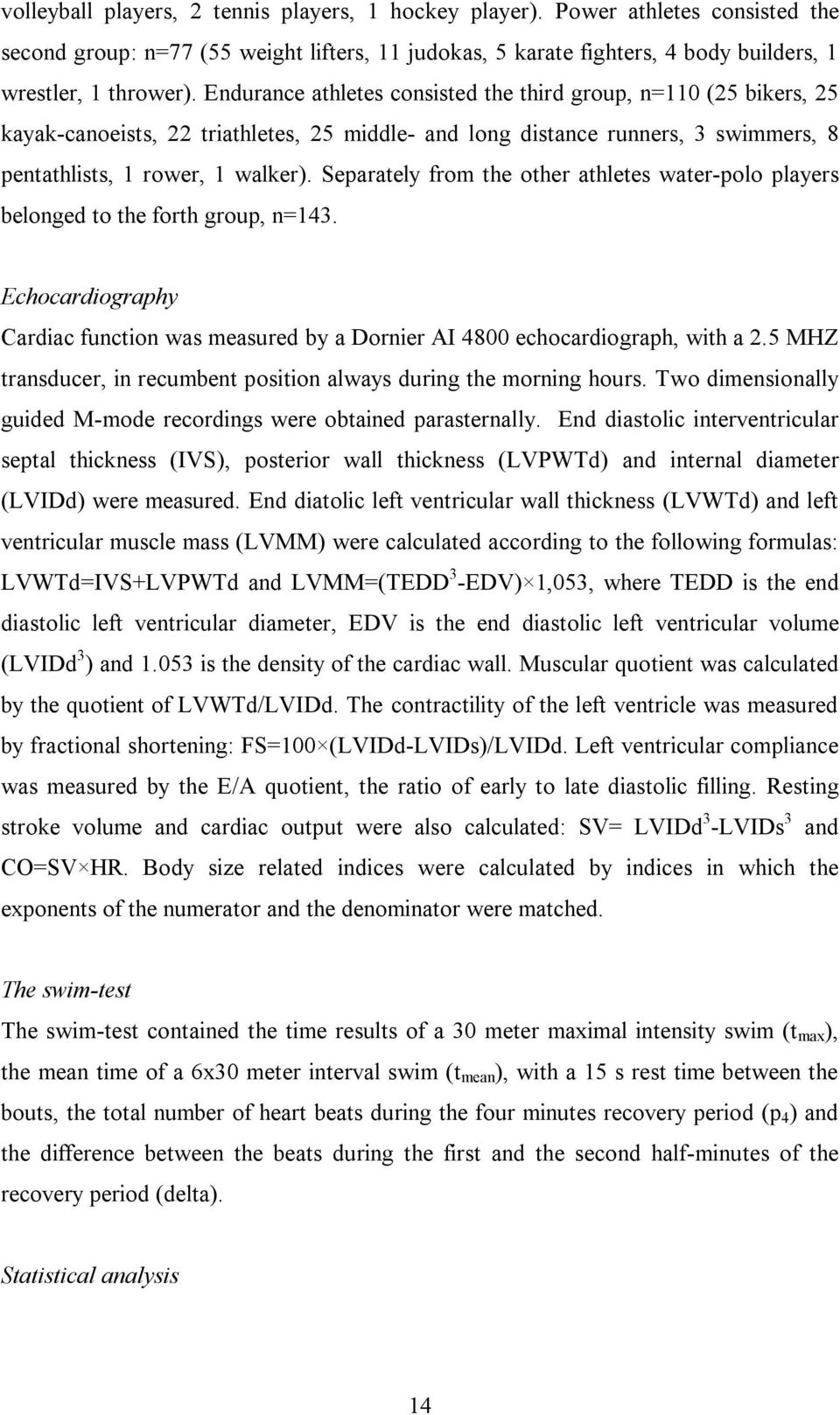 Separately from the other athletes water-polo players belonged to the forth group, n=143. Echocardiography Cardiac function was measured by a Dornier AI 4800 echocardiograph, with a 2.