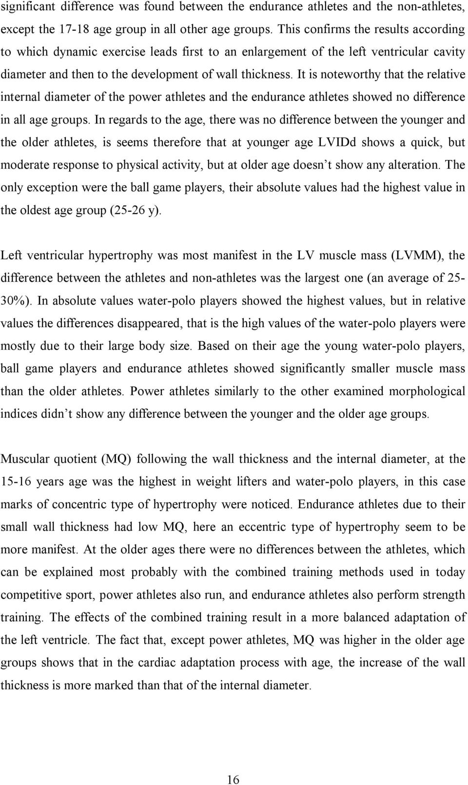 It is noteworthy that the relative internal diameter of the power athletes and the endurance athletes showed no difference in all age groups.