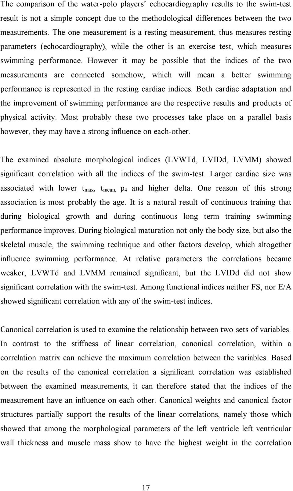 However it may be possible that the indices of the two measurements are connected somehow, which will mean a better swimming performance is represented in the resting cardiac indices.