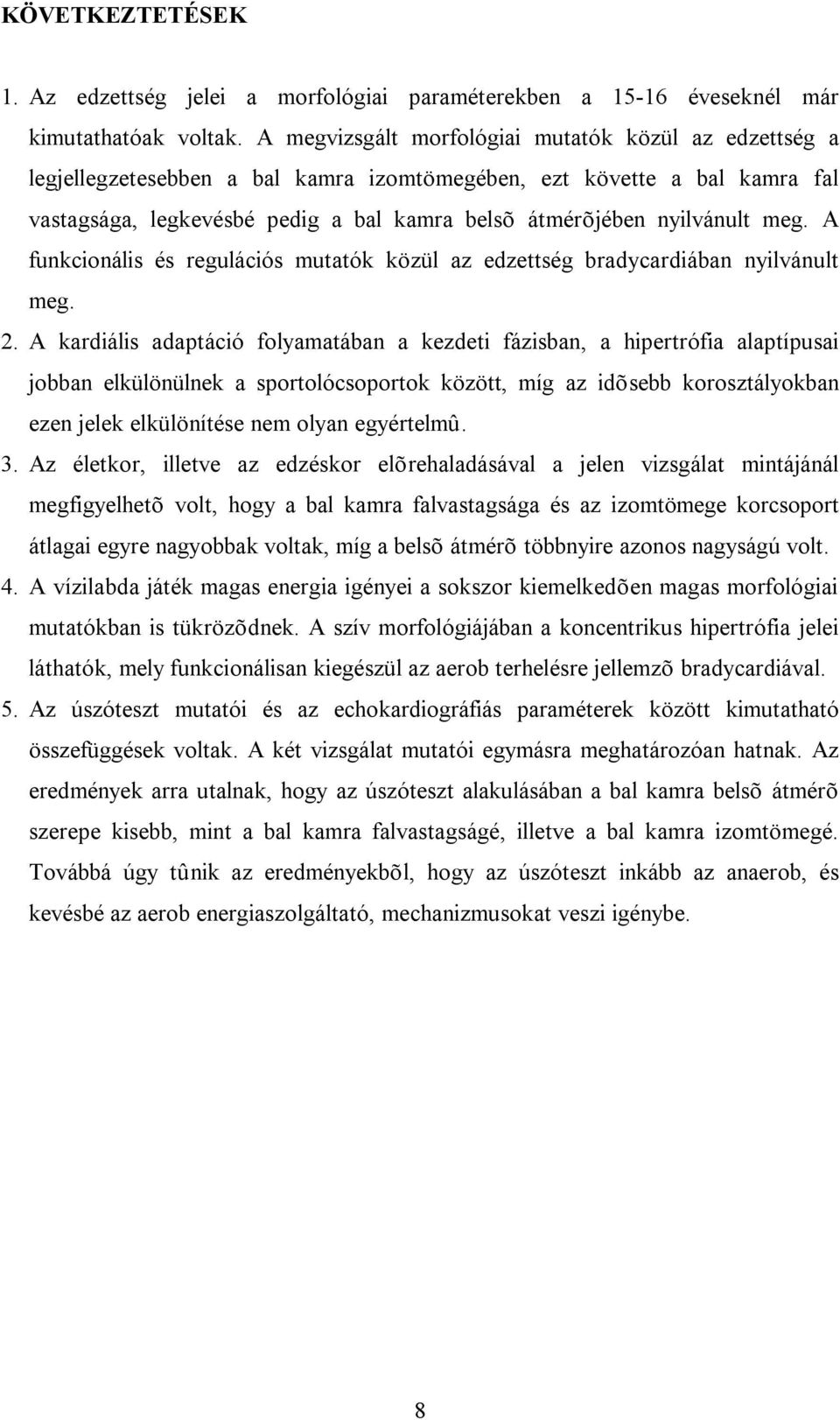 meg. A funkcionális és regulációs mutatók közül az edzettség bradycardiában nyilvánult meg. 2.