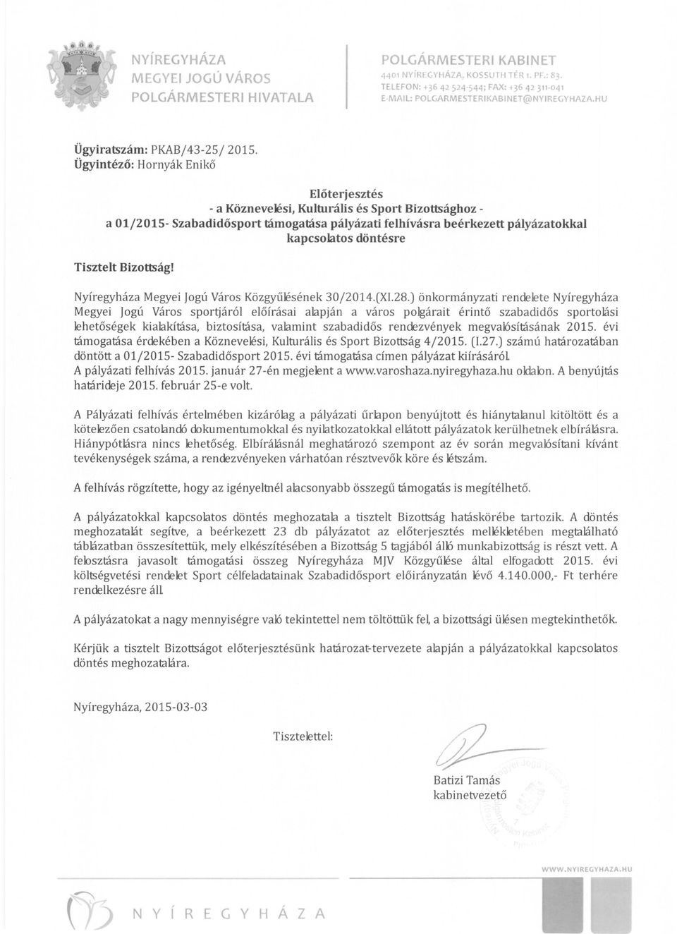 Ügyintéző: Hornyák Enikő Előterjesztés - a Köznevelési, Kulturális és Sport Bizottsághoz a 01/2015- Szabadidősport támogatása pályázati felhívásra beérkezett pályázatokkal kapcsolatos döntésre