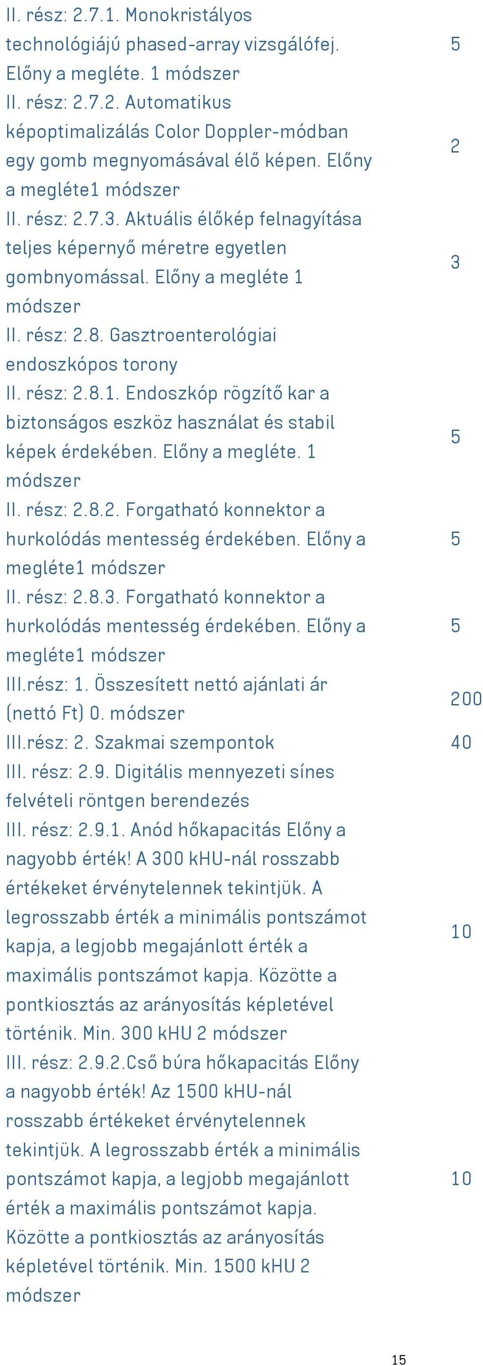 Gasztroenterológiai endoszkópos torony II. rész: 2.8.1. Endoszkóp rögzítő kar a biztonságos eszköz használat és stabil 5 képek érdekében. Előny a megléte. 1 módszer II. rész: 2.8.2. Forgatható konnektor a hurkolódás mentesség érdekében.