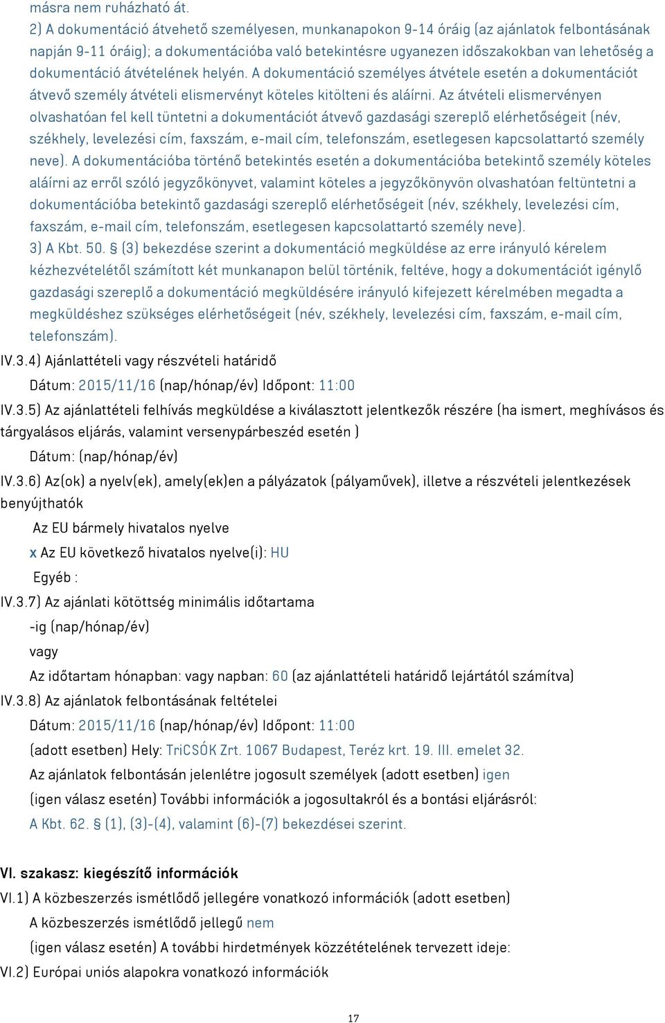 átvételének helyén. A dokumentáció személyes átvétele esetén a dokumentációt átvevő személy átvételi elismervényt köteles kitölteni és aláírni.