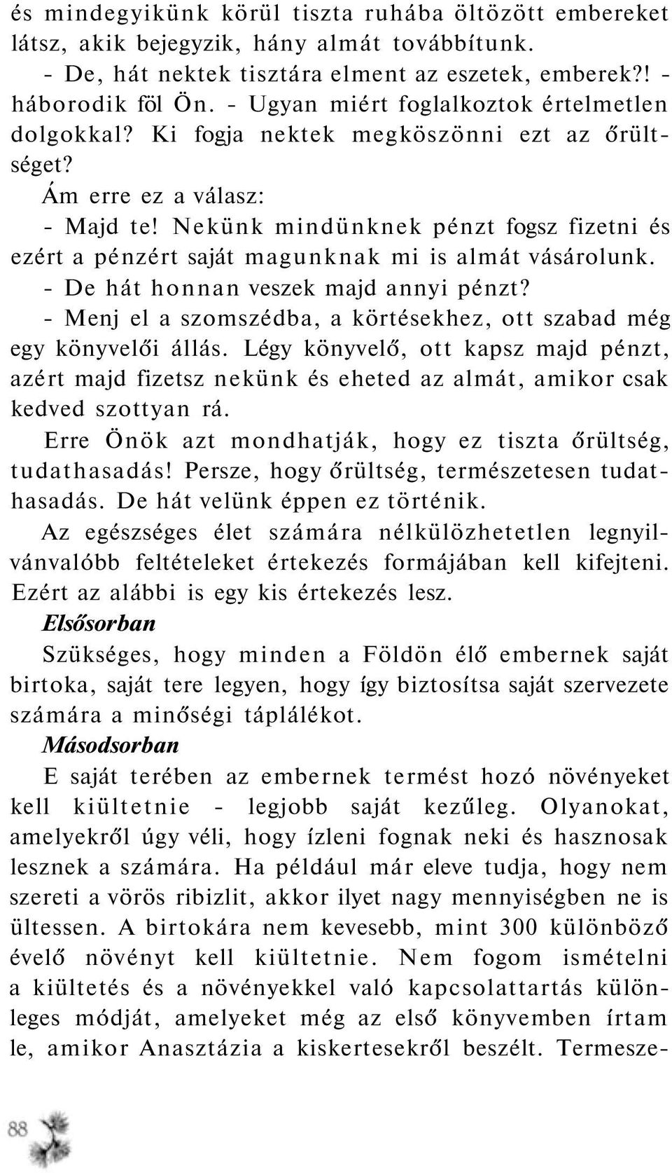 Nekünk mindünknek pénzt fogsz fizetni és ezért a pénzért saját magunknak mi is almát vásárolunk. - De hát honnan veszek majd annyi pénzt?