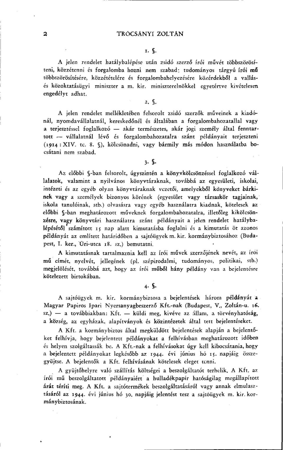 forgalombahelyezésére közérdekből a vallásés közoktatásügyi miniszter a m. kir. miniszterelnökkel egyetértve kivételesen engedélyt adhat. 2. S.